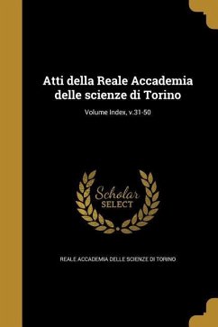 Atti della Reale Accademia delle scienze di Torino; Volume Index, v.31-50