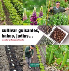 Cultivar guisantes, habas, judías-- : cosechar proteínas del huerto - Leclerc, Blaise