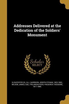 Addresses Delivered at the Dedication of the Soldiers' Monument