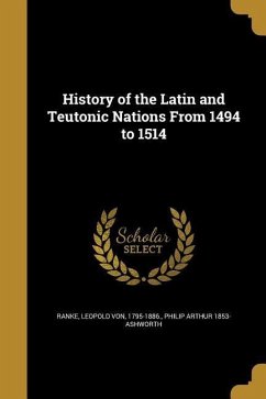 History of the Latin and Teutonic Nations From 1494 to 1514