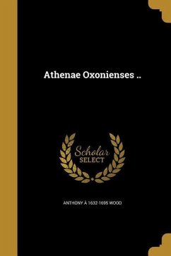 Athenae Oxonienses ..