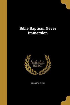 BIBLE BAPTISM NEVER IMMERSION