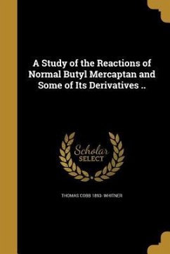 A Study of the Reactions of Normal Butyl Mercaptan and Some of Its Derivatives .. - Whitner, Thomas Cobb