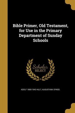 Bible Primer, Old Testament, for Use in the Primary Department of Sunday Schools - Hult, Adolf