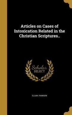 Articles on Cases of Intoxication Related in the Christian Scriptures.. - Rawson, Elijah