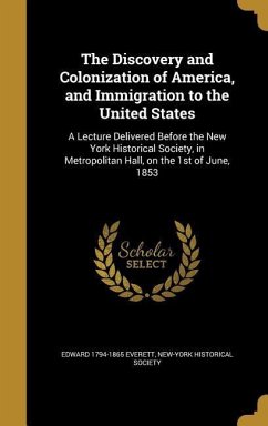 The Discovery and Colonization of America, and Immigration to the United States - Everett, Edward