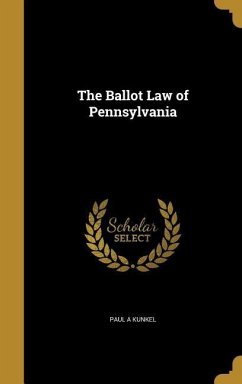 The Ballot Law of Pennsylvania - Kunkel, Paul A