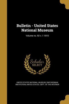 Bulletin - United States National Museum; Volume no. 92 v. 1 1915