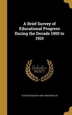 A Brief Survey of Educational Progress During the Decade 1900 to 1910 - Dresslar, Fletcher Bascom