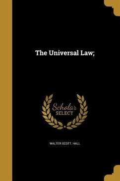 The Universal Law; - Hall, Walter Scott