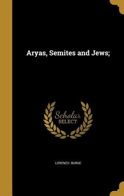 Aryas, Semites and Jews; - Burge, Lorenzo