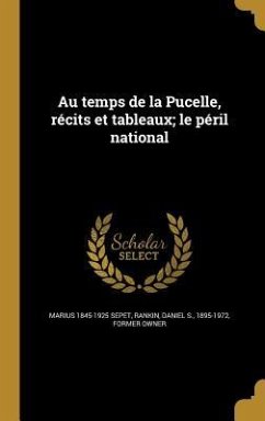 Au temps de la Pucelle, récits et tableaux; le péril national