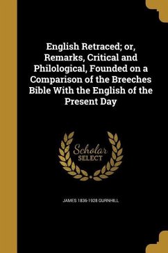 English Retraced; or, Remarks, Critical and Philological, Founded on a Comparison of the Breeches Bible With the English of the Present Day