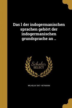 Das l der indogermanischen sprachen gehört der indogermanischen grundsprache an .. - Heymann, Wilhelm