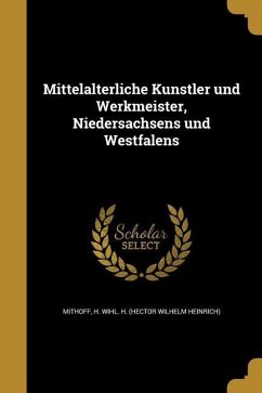 Mittelalterliche Ku&#776;nstler und Werkmeister, Niedersachsens und Westfalens
