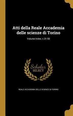 Atti della Reale Accademia delle scienze di Torino; Volume Index, v.31-50