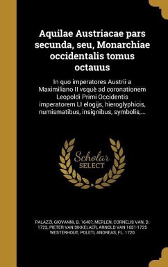 Aquilae Austriacae pars secunda, seu, Monarchiae occidentalis tomus octauus