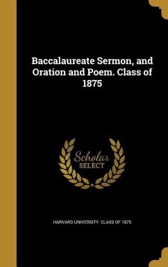 Baccalaureate Sermon, and Oration and Poem. Class of 1875