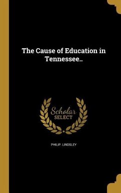 The Cause of Education in Tennessee.. - Lindsley, Philip