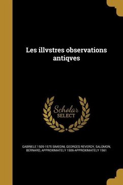 Les illvstres observations antiqves - Simeoni, Gabriele; Reverdy, Georges