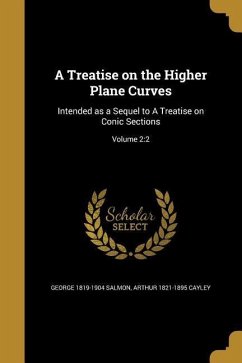 A Treatise on the Higher Plane Curves: Intended as a Sequel to A Treatise on Conic Sections; Volume 2:2