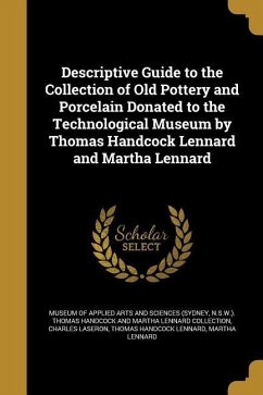 Descriptive Guide to the Collection of Old Pottery and Porcelain Donated to the Technological Museum by Thomas Handcock Lennard and Martha Lennard - Laseron, Charles; Lennard, Thomas Handcock