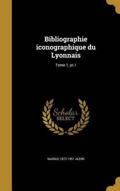 Bibliographie iconographique du Lyonnais; Tome 1, pt.1 - Audin, Marius