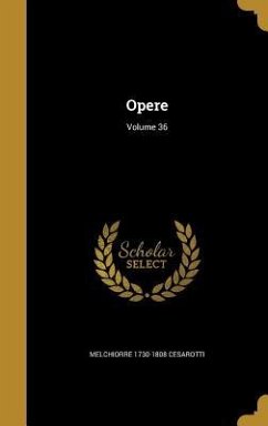 Opere; Volume 36 - Cesarotti, Melchiorre