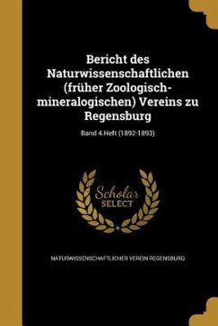 Bericht des Naturwissenschaftlichen (früher Zoologisch-mineralogischen) Vereins zu Regensburg; Band 4.Heft (1892-1893)