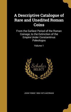 A Descriptive Catalogue of Rare and Unedited Roman Coins - Akerman, John Yonge