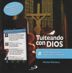 Tuiteando con Dios : el Big Bang, pecado, sexo, aborto, clonación-- - Cervera Barranco, Pablo; Noguera Tejedor, Jaime; Remery, Michel
