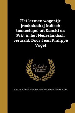 Het leemen wagentje [rcchakaika] Indisch tooneelspel uit Sanskt en Prkt in het Nederlandsch vertaald. Door Jean Philippe Vogel - Vogel, Jean Philippe