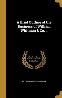 A Brief Outline of the Business of William Whitman & Co. ..