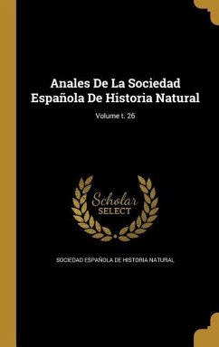 Anales De La Sociedad Española De Historia Natural; Volume t. 26