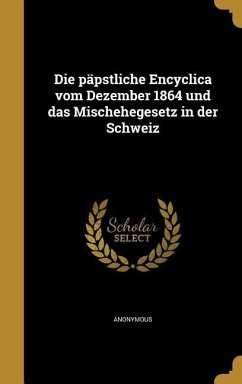Die päpstliche Encyclica vom Dezember 1864 und das Mischehegesetz in der Schweiz