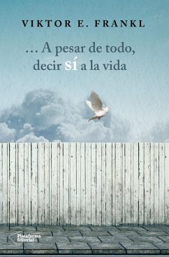 -- a pesar de todo, decir sí a la vida - Frankl, Viktor E.; Hernández Díaz, Carlos