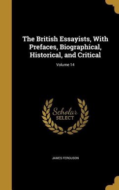 The British Essayists, With Prefaces, Biographical, Historical, and Critical; Volume 14 - Ferguson, James