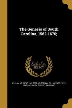 The Genesis of South Carolina, 1562-1670; - Courtenay, William Ashmead; Sainsbury, William Noel; Sandford, Robert