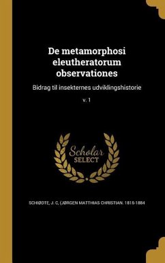 De metamorphosi eleutheratorum observationes: Bidrag til insekternes udviklingshistorie; v. 1
