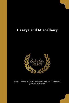 Essays and Miscellany - Bancroft, Hubert Howe
