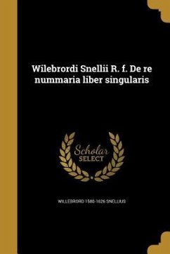 Wilebrordi Snellii R. f. De re nummaria liber singularis - Snellius, Willebrord