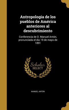 Antropologia de los pueblos de América anteriores al descubrimiento - Antón, Manuel