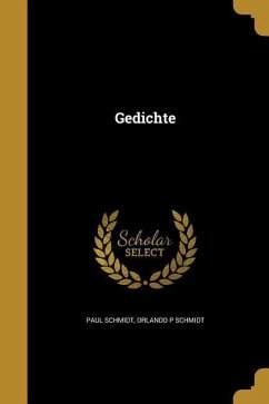 Gedichte - Schmidt, Paul; Schmidt, Orlando P