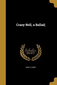 Crazy Nell, a Ballad; - Ewer, Mary H