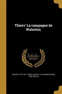 Thiers' La campagne de Waterloo; - Thiers, Adolphe