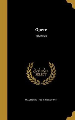 Opere; Volume 35 - Cesarotti, Melchiorre