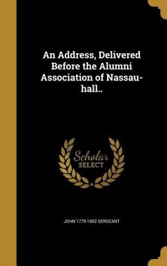 An Address, Delivered Before the Alumni Association of Nassau-hall.. - Sergeant, John