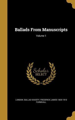 Ballads From Manuscripts; Volume 1 - Furnivall, Frederick James