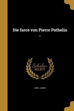 Die farce von Pierre Pathelin .. - Lange, Carl