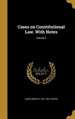 Cases on Constitutional Law. With Notes; Volume 2 - Thayer, James Bradley